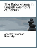 The Babur-Nama in English (Memoirs of Babur)