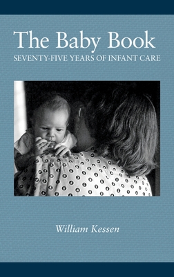 The Baby Book: Seventy-five Years of Infant Care - Kessen, William