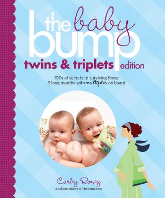 The Baby Bump: Twins and Triplets Edition: 100s of Secrets for Those 9 Long Months with Multiples on Board - Roney, Carley, and The Bump Inc
