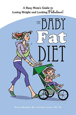 The Baby Fat Diet - Bearden, Monica, Rd, and Aaron, Shara, MS, Rd