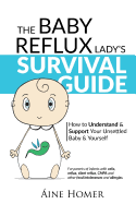 The Baby Reflux Lady's Survival Guide 2018: How to Understand & Support Your Unsettled Baby and Yourself