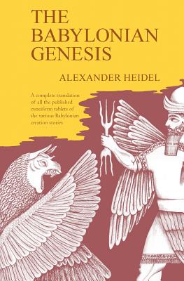 The Babylonian Genesis: The Story of the Creation - Heidel, Alexander