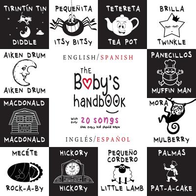 The Baby's Handbook: Bilingual (English / Spanish) (Ingls / Espaol) 21 Black and White Nursery Rhyme Songs, Itsy Bitsy Spider, Old MacDonald, Pat-a-cake, Twinkle Twinkle, Rock-a-by baby, and More: Engage Early Readers: Children's Learning Books - Martin, Dayna, and Roumanis, A R