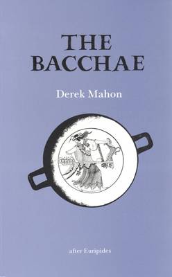 The Bacchae: After Euripides - Mahon, Derek