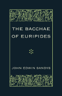 The Bacchae of Euripides: With Critical and Explanatory Notes and with Numerous Illustrations from Works of Ancient Art