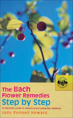 The Bach Flower Remedies Step by Step: A Complete Guide to Selecting and Using the Remedies - Howard, Judy Ramsell, SRN