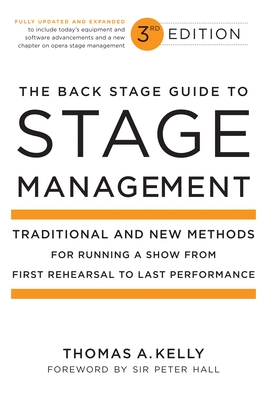 The Back Stage Guide to Stage Management: Traditional and New Methods for Running a Show from First Rehearsal to Last Performance - Kelly, Thomas A
