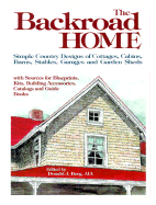 The Backroad Home: Simple Country Designs of Cottages, Cabins, Barns, Stables, Garages, and Garden Sheds with Sources for Blueprints, Kits, Building Accessories, Catalogs and Guide Books