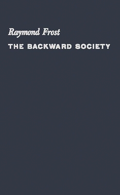 The Backward Society - Frost, Raymond, and Unknown