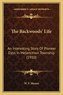 The Backwoods' Life: An Interesting Story of Pioneer Days in Melancthon Township (1910)