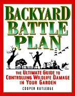The Backyard Battle Plan: The Ultimate GT Protecting Your Home Garden from Ravages Wildlife - Rutledge, Cooper