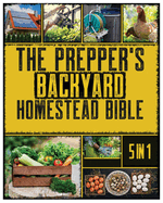 The Backyard Homestead: A Beginner's Guide to Sustainable Living