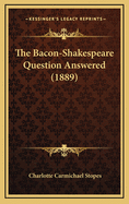 The Bacon-Shakespeare Question Answered (1889)