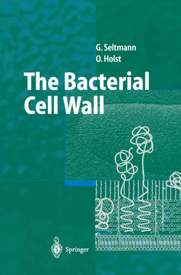 The Bacterial Cell Wall - Seltmann, Guntram, and Holst, Otto