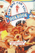 The Bad-For-You Cookbook