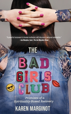 The Bad Girls Club: Promises of a Spirituality-Based Recovery - Marginot, Karen