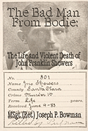 The Bad Man from Bodie: The Life and Violent Death of John Franklin Showers