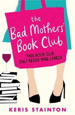 The Bad Mothers' Book Club: A laugh-out-loud novel full of humour and heart - Stainton, Keris