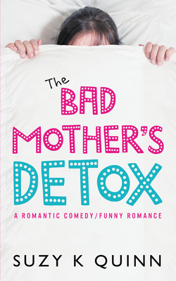 The Bad Mother's Detox - Quinn, Suzy K