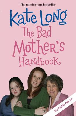 The Bad Mother's Handbook - Long, Kate