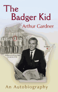 The Badger Kid: The Autobiography of Arthur Gardner
