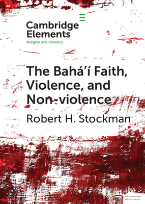 The Bah' Faith, Violence, and Non-Violence - Stockman, Robert H