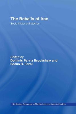 The Baha'is of Iran: Socio-Historical Studies - Brookshaw, Dominic Parviz (Editor), and Fazel, Seena B (Editor)