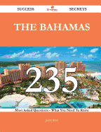 The Bahamas 235 Success Secrets - 235 Most Asked Questions on the Bahamas - What You Need to Know