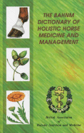 The Bahnm Dictionary of Holistic Horse Medicine and Management