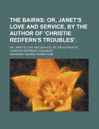 The Bairns: Or, Janet's Love and Service, by the Author of 'Christie Redfern's Troubles'