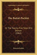 The Baital-Pachisi: Or the Twenty-Five Tales of a Demon (1862)