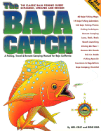 The Baja Catch: A Fishing, Travel & Remote Camping Manual for Baja California
