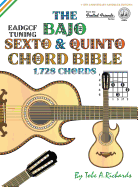 The Bajo Sexto & Quinto Chord Bible: Eadgcf & Adgcf Standard Tuings 1,728 Chords