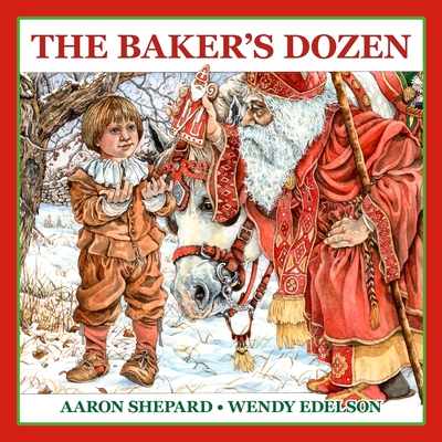 The Baker's Dozen: A Saint Nicholas Tale, with Bonus Cookie Recipe and Pattern for St. Nicholas Christmas Cookies (15th Anniversary Edition) - Shepard, Aaron