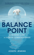 The Balance Point: A Missing Link in Human Consciousness, 2nd Edition