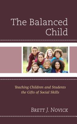 The Balanced Child: Teaching Children and Students the Gifts of Social Skills - Novick, Brett