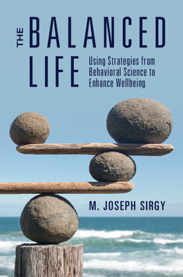 The Balanced Life: Using Strategies from Behavioral Science to Enhance Wellbeing - Sirgy, M Joseph
