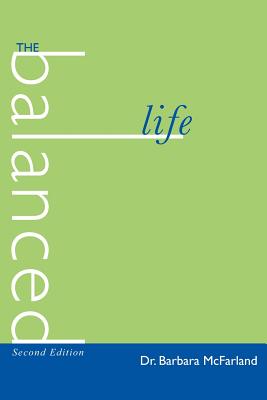 The Balanced Life - McFarland, Barbara, Dr.