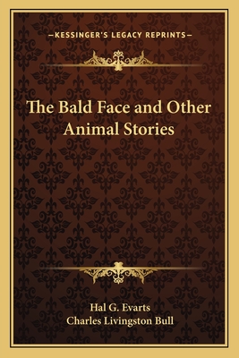 The Bald Face and Other Animal Stories - Evarts, Hal G