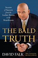 The Bald Truth: Secrets of Success from the Locker Room to the Boardroom