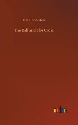 The Ball and The Cross - Chesterton, G K