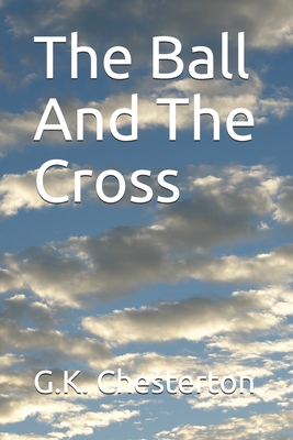 The Ball And The Cross - Chesterton, G K