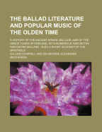 The ballad literature and popular music of the olden time: a history of the ancient songs, ballads, and of the dance tunes of England, with numerous anecdotes and entire ballads: also a short account of the minstrels (Volume I)