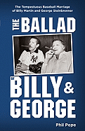 The Ballad of Billy and George: The Tempestuous Baseball Marriage of Billy Martin and George Steinbrenner