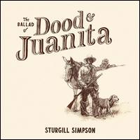 The Ballad of Dood & Juanita - Sturgill Simpson