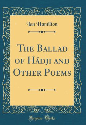 The Ballad of Hdji and Other Poems (Classic Reprint) - Hamilton, Ian, Sir