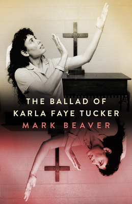 The Ballad of Karla Faye Tucker - Beaver, Mark