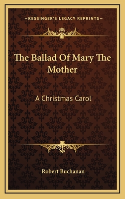 The Ballad of Mary the Mother: A Christmas Carol - Buchanan, Robert