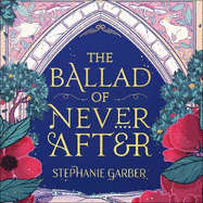 The Ballad of Never After: the stunning sequel to the Sunday Times bestseller Once Upon A Broken Heart