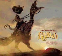 The Ballad of Rango: The Art & Making of an Outlaw Film